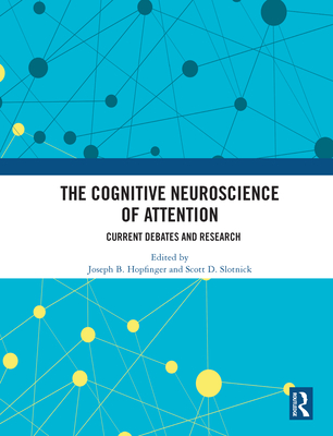 The Cognitive Neuroscience of Attention: Current Debates and Research - Hopfinger, Joseph B (Editor), and Slotnick, Scott (Editor)