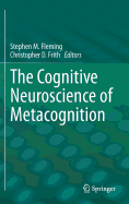 The Cognitive Neuroscience of Metacognition - Fleming, Stephen M. (Editor), and Frith, Christopher D. (Editor)