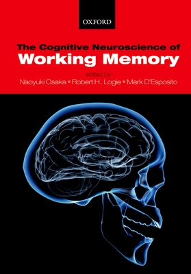 The Cognitive Neuroscience of Working Memory - Osaka, Naoyuki (Editor), and Logie, Robert (Editor)