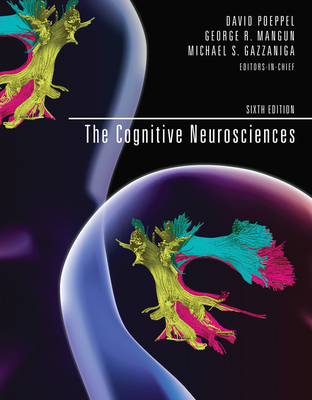 The Cognitive Neurosciences, Sixth Edition - Poeppel, David (Editor), and Mangun, George R (Editor), and Gazzaniga, Michael S (Editor)