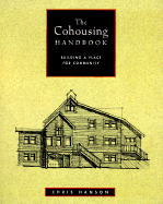 The Cohousing Handbook: Building a Place for Community - Hansen, Chris, and Hanson, Chris, and Scotthanson, Chris