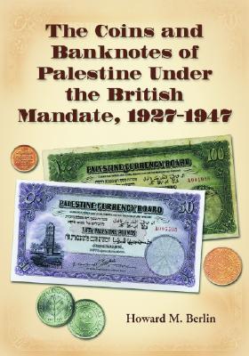 The Coins and Banknotes of Palestine Under the British Mandate, 1927-1947 - Berlin, Howard M