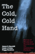 The Cold, Cold Hand: Stories of Ghosts and Haunts from the Appalachian Foothills