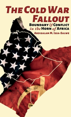 The Cold War Fallout: Boundary and Conflict in the Horn of Africa - M Issa-Salwe, Abdisalam