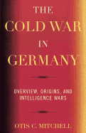 The Cold War in Germany: Overview, Origins, and Intelligence Wars