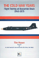 The Cold War Years: Flight Testing at Boscombe Down 1945-1975 - Mason, Tim