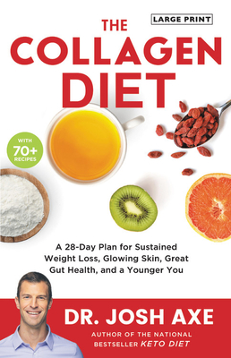 The Collagen Diet: A 28-Day Plan for Sustained Weight Loss, Glowing Skin, Great Gut Health, and a Younger You - Axe, Josh
