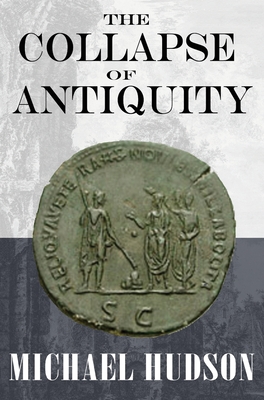 The Collapse of Antiquity - Hudson, Michael