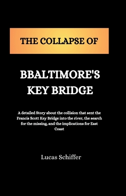 The Collapse of Baltimore's Key Bridge - Schiffer, Lucas