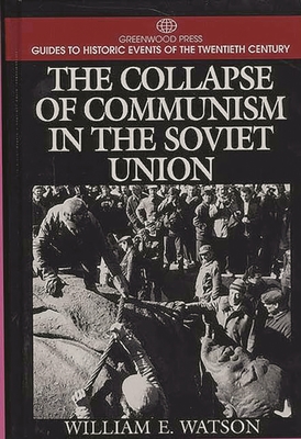 The Collapse of Communism in the Soviet Union - Watson, William