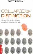 The Collapse of Distinction: Stand Out and Move Up While Your Competition Fails