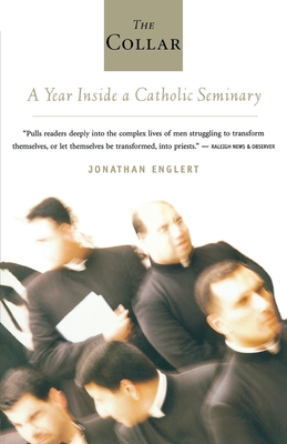 The Collar: A Year of Striving and Faith Inside a Catholic Seminary - Englert, Jonathan