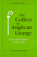 The Collect in Anglican Liturgy: Texts & Sources, 1549-1989 - Dudley, Martin R (Editor)
