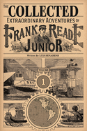 The Collected Extraordinary Adventures of Frank Reade Junior: Volume 1