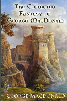 The Collected Fantasy of George MacDonald - MacDonald, George