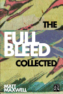 The Collected Full Bleed - Mason, Marc (Introduction by), and Maxwell, Matt