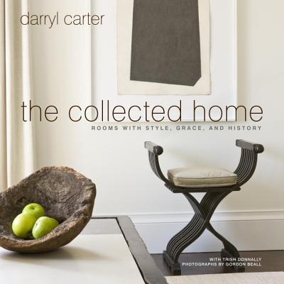 The Collected Home: Rooms with Style, Grace, and History - Carter, Darryl