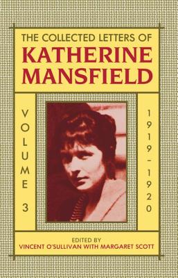 The Collected Letters of Katherine Mansfield: Volume 3: 1919-1920 - Mansfield, Katherine, and O'Sullivan, Vincent (Editor), and Scott, Margaret (Editor)