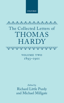 The Collected Letters of Thomas Hardy: Volume 2: 1893-1901 - Hardy, Thomas, and Purdy, Richard Little (Editor), and Millgate, Michael (Editor)