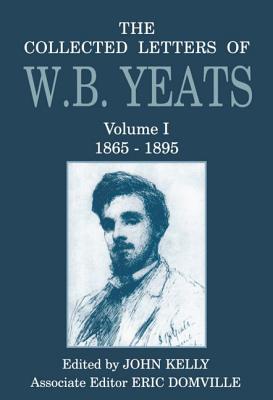 The Collected Letters of W.B. Yeats: Volume I: 1865-1895 - Kelly