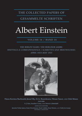 The Collected Papers of Albert Einstein, Volume 14: The Berlin Years: Writings & Correspondence, April 1923-May 1925 - Documentary Edition - Einstein, Albert, and Buchwald, Diana K., Professor (Editor), and Illy, Jzsef (Editor)