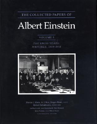 The Collected Papers of Albert Einstein, Volume 3: The Swiss Years: Writings, 1909-1911 - Einstein, Albert, and Klein, Martin J. (Editor), and Kox, A. J. (Editor)