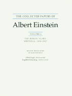 The Collected Papers of Albert Einstein, Volume 6: The Berlin Years: Writings, 1914-1917. - Einstein, Albert, and Kox, A. J. (Editor), and Klein, Martin J. (Editor)