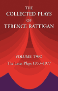 The Collected Plays of Terence Rattigan: Volume Two the Later Plays 1953-1977