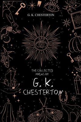 The Collected Poems of G. K. Chesterton - Chesterton, G K