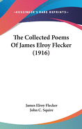 The Collected Poems Of James Elroy Flecker (1916)