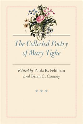 The Collected Poetry of Mary Tighe - Feldman, Paula R. (Editor), and Cooney, Brian C. (Editor)