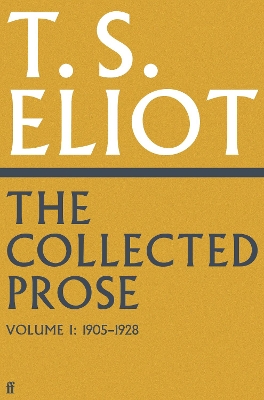 The Collected Prose of T.S. Eliot Volume 1 - Eliot, T. S., and Burnett, Archie, Professor (Editor)