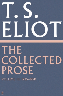 The Collected Prose of T.S. Eliot Volume 3 - Eliot, T. S., and Burnett, Archie, Professor (Editor)