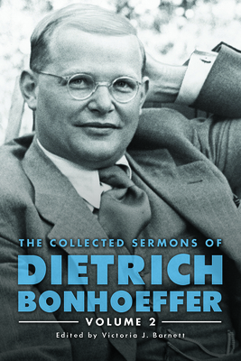 The Collected Sermons of Dietrich Bonhoeffer: Volume 2 - Bonhoeffer, Dietrich, and Barnett, Victoria J (Editor)