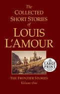 The Collected Short Stories of Louis l'Amour, Volume 1: The Frontier Stories