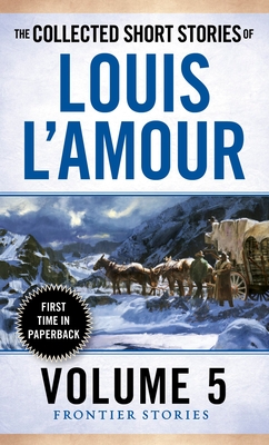 The Collected Short Stories of Louis l'Amour, Volume 5: Frontier Stories - L'Amour, Louis