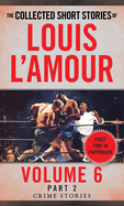 The Collected Short Stories of Louis L'Amour, Volume 6, Part 2: Crime Stories