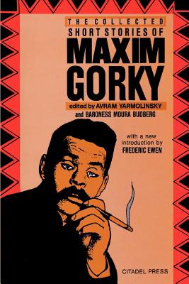 The Collected Short Stories of Maxim Gorky - Gorky, Maxim, and Yarmolinsky, Avrahm (Editor), and Budberg, Baroness Moura (Editor)