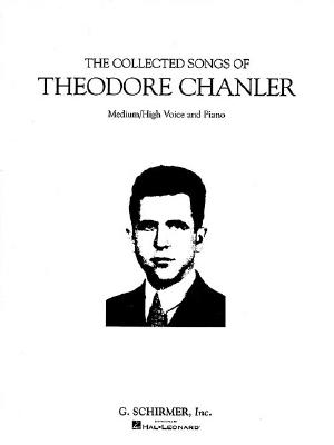 The Collected Songs of Theodore Chanler: Medium/High Voice - Chanler, Theodore (Composer)