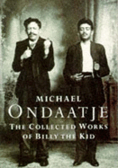 The Collected Works of Billy the Kid: Left Handed Poems - Ondaatje, Michael