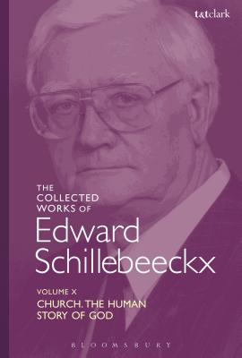 The Collected Works of Edward Schillebeeckx Volume 10: Church: The Human Story of God - Schillebeeckx, Edward, and Boeve, Lieven (Introduction by)