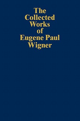 The Collected Works of Eugene Paul Wigner: Historical, Philosophical, and Socio-Political Papers. Historical and Biographical Reflections and Syntheses - Wigner, Eugene Paul, and Mehra, Jagdish (Notes by)
