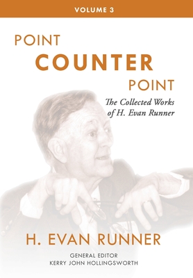 The Collected Works of H. Evan Runner, Vol. 3: Point Counter Point - Runner, H Evan