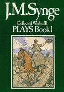 The Collected Works of John Millington Synge: The Plays, Vol. III