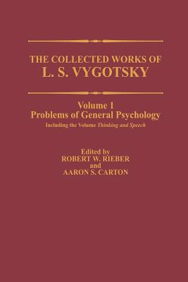 The Collected Works of L. S. Vygotsky: Problems of General Psychology, Including the Volume Thinking and Speech - Vygotsky, L S, and Rieber, Robert W (Editor), and Carton, Aaron S (Editor)