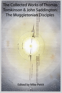 The Collected Works of Thomas Tomkinson & John Saddington: The Muggletonian Disciples