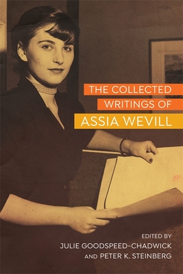 The Collected Writings of Assia Wevill - Goodspeed-Chadwick, Julie (Editor), and Steinberg, Peter K (Editor), and Negev, Eilat (Foreword by)