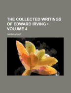 The Collected Writings of Edward Irving; Volume 4