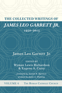The Collected Writings of James Leo Garrett Jr., 1950-2015: Volume Six
