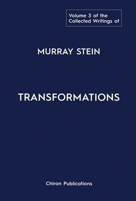 The Collected Writings of Murray Stein: Volume 3: Transformations - Stein, Murray